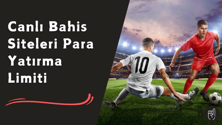 Canlı Bahis Siteleri Para Yatırma Limiti