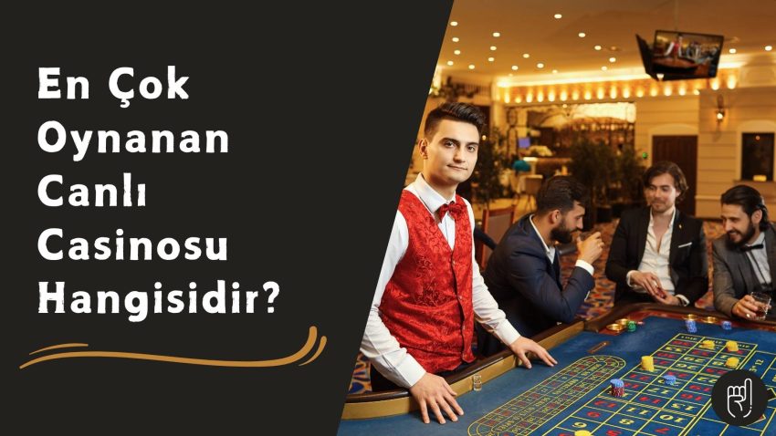 En Çok Oynanan Canlı Casino Hangisi