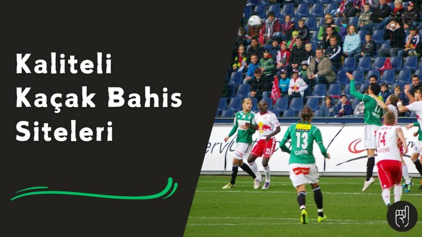 Kaliteli Kaçak Bahis Siteleri
